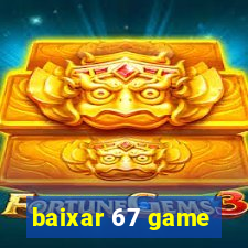 baixar 67 game